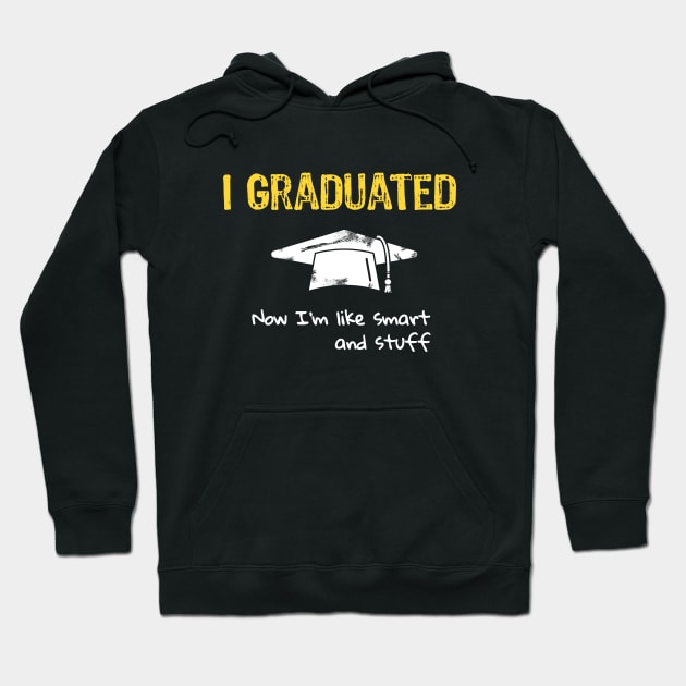 I Graduated Now I'm like Smart and Stuff Hoodie by Yasna